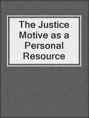 The Justice Motive as a Personal Resource