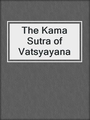 cover image of The Kama Sutra of Vatsyayana