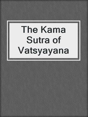 cover image of The Kama Sutra of Vatsyayana