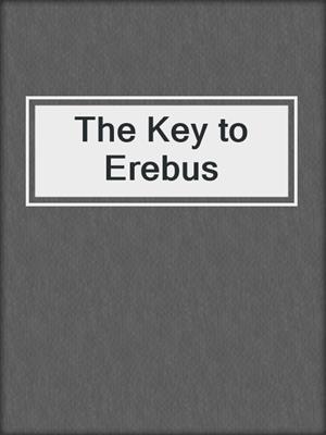 cover image of The Key to Erebus