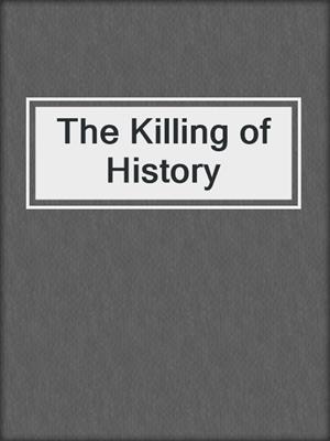The Killing of History