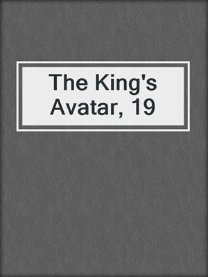 The King's Avatar, 19
