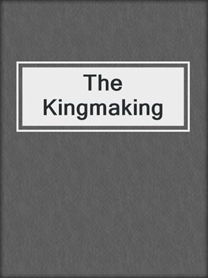The Kingmaking