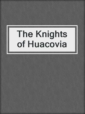 cover image of The Knights of Huacovia