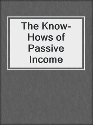 The Know-Hows of Passive Income