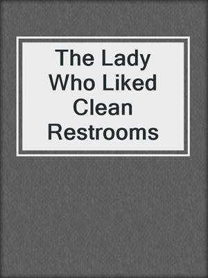 The Lady Who Liked Clean Restrooms
