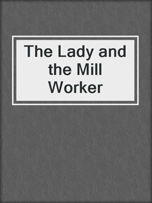 cover image of The Lady and the Mill Worker