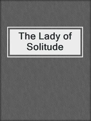 cover image of The Lady of Solitude