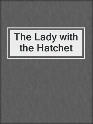 The Lady with the Hatchet