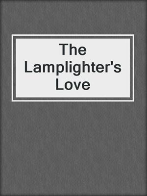 cover image of The Lamplighter's Love