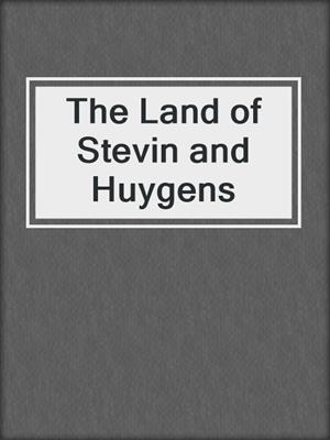 The Land of Stevin and Huygens
