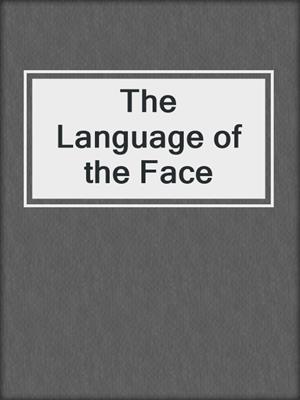 cover image of The Language of the Face