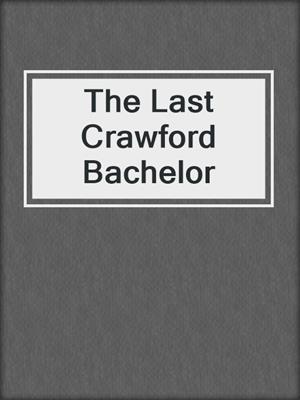 cover image of The Last Crawford Bachelor