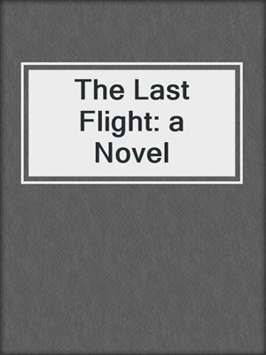 The Last Flight: a Novel