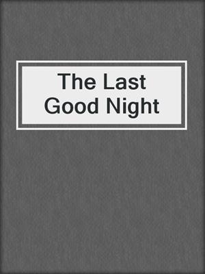 cover image of The Last Good Night