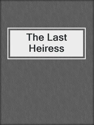 cover image of The Last Heiress