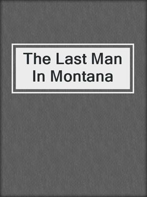 cover image of The Last Man In Montana