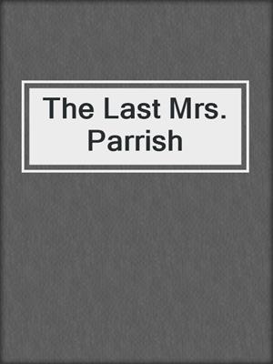 cover image of The Last Mrs. Parrish