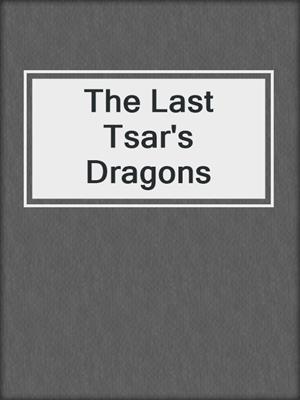 The Last Tsar's Dragons