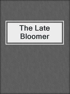 cover image of The Late Bloomer