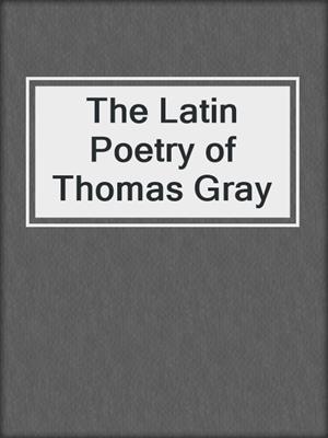 cover image of The Latin Poetry of Thomas Gray