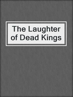 The Laughter of Dead Kings