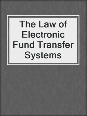 cover image of The Law of Electronic Fund Transfer Systems