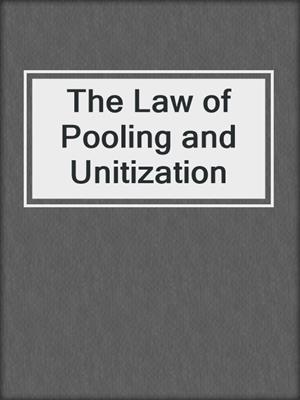 cover image of The Law of Pooling and Unitization