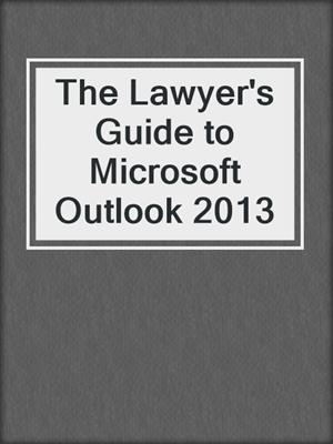 cover image of The Lawyer's Guide to Microsoft Outlook 2013