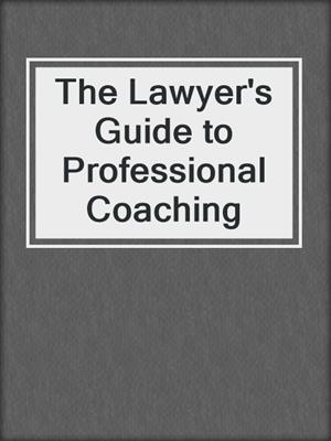 cover image of The Lawyer's Guide to Professional Coaching