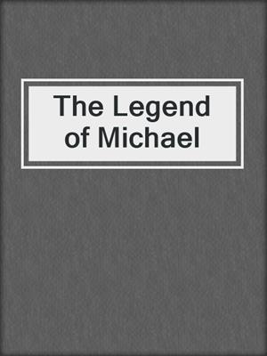 cover image of The Legend of Michael
