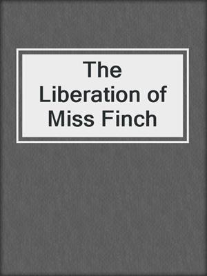 The Liberation of Miss Finch