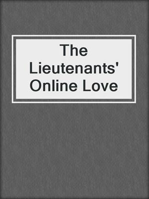 The Lieutenants' Online Love
