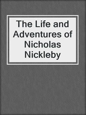 The Life and Adventures of Nicholas Nickleby