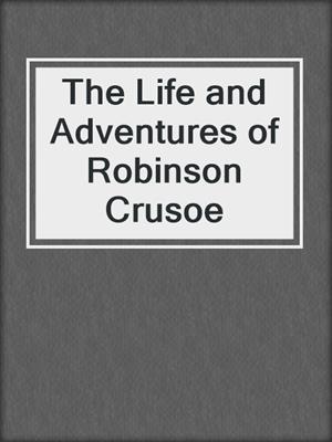 The Life and Adventures of Robinson Crusoe