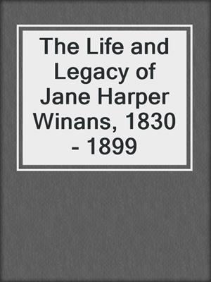 The Life and Legacy of Jane Harper Winans, 1830 - 1899