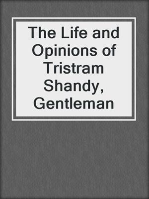 The Life and Opinions of Tristram Shandy, Gentleman