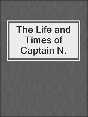 cover image of The Life and Times of Captain N.