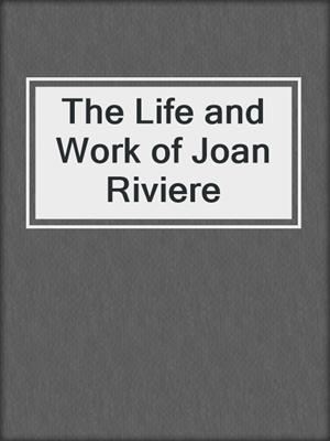 cover image of The Life and Work of Joan Riviere