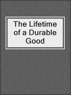 The Lifetime of a Durable Good