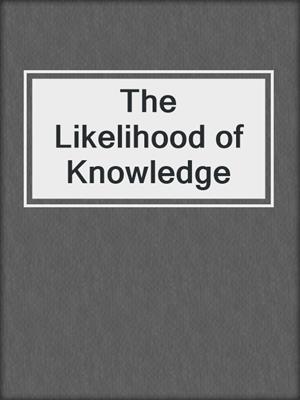 The Likelihood of Knowledge