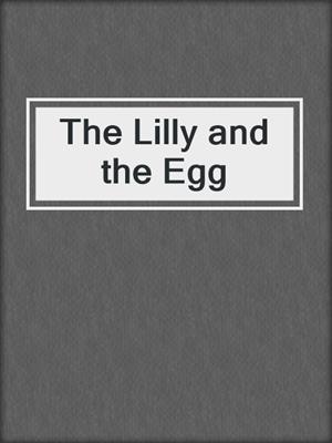 cover image of The Lilly and the Egg
