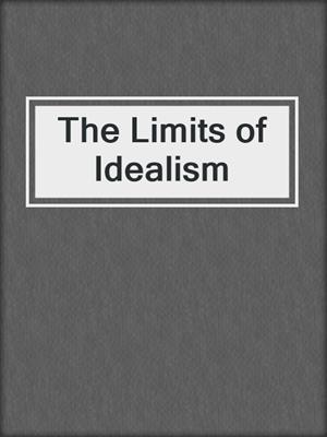 The Limits of Idealism