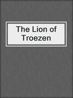 cover image of The Lion of Troezen