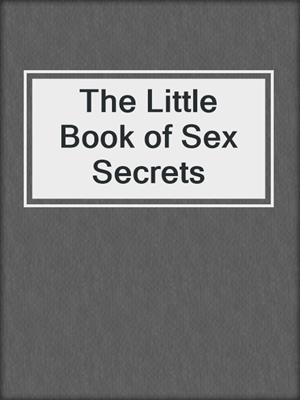cover image of The Little Book of Sex Secrets