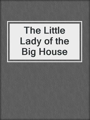 cover image of The Little Lady of the Big House