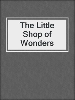 cover image of The Little Shop of Wonders