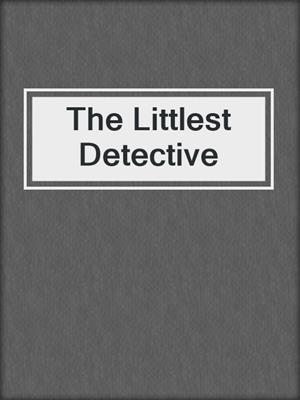 cover image of The Littlest Detective