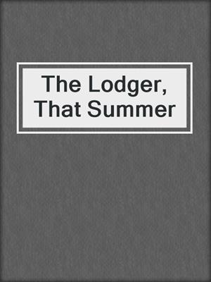 cover image of The Lodger, That Summer