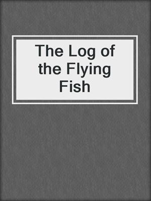 cover image of The Log of the Flying Fish
